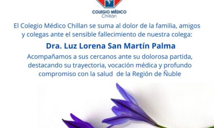 El Colegio Médico Chillan se suma al dolor de la familia, amigos y colegas ante el sensible fallecimiento de nuestra colega Dra. Luz Lorena San Martín Palma